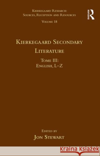 Volume 18, Tome III: Kierkegaard Secondary Literature: English L-Z Dr. Jon Stewart Dr. Jon Stewart  9781472477415 Ashgate Publishing Limited