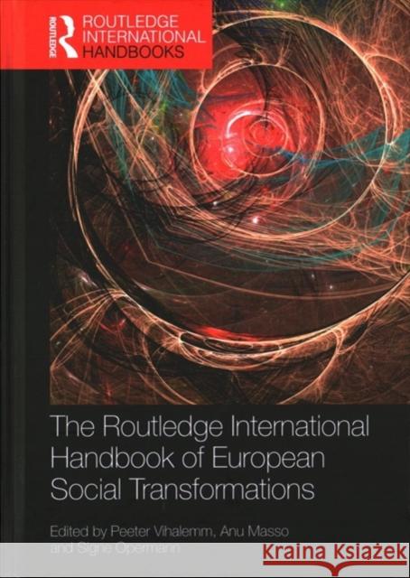 The Routledge International Handbook of European Social Transformations Peeter Vihalemm Anu Masso 9781472477941 Routledge