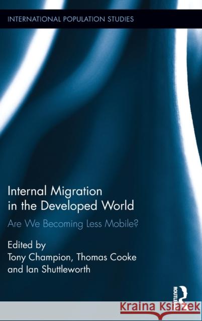 Internal Migration in the Developed World: Are we becoming less mobile? Champion, Tony 9781472478061