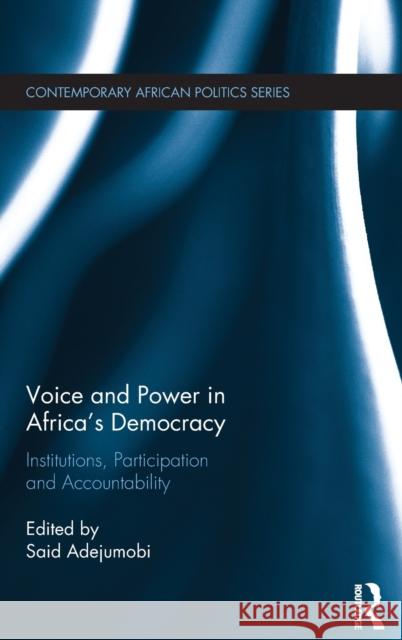 Voice and Power in Africa's Democracy: Institutions, Participation and Accountability Said Adejumobi 9781472478931