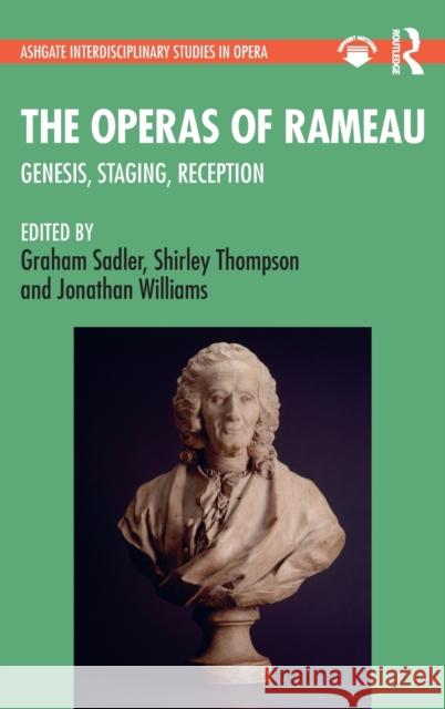 The Operas of Rameau: Genesis, Staging, Reception Graham Sadler Shirley Thompson  9781472479266 Routledge