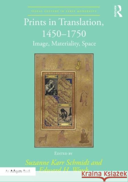 Prints in Translation, 1450-1750: Image, Materiality, Space Suzanne Karr Schmidt Edward H. Wouk 9781472480125 Routledge