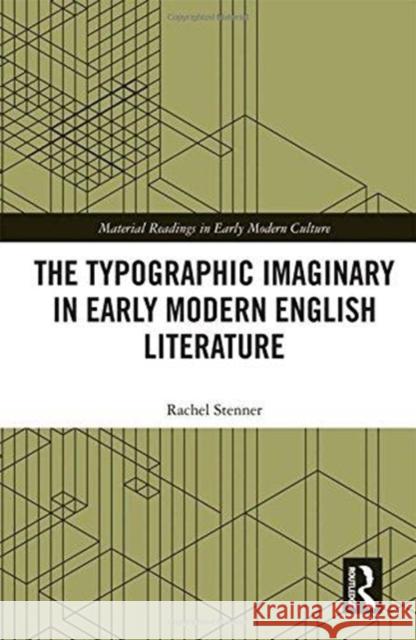 The Typographic Imaginary in Early Modern English Literature Rachel Stenner 9781472480422 Routledge