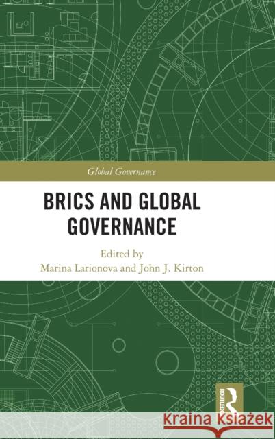 Brics and Global Governance John Kirton Marina Larionova 9781472480767 Routledge