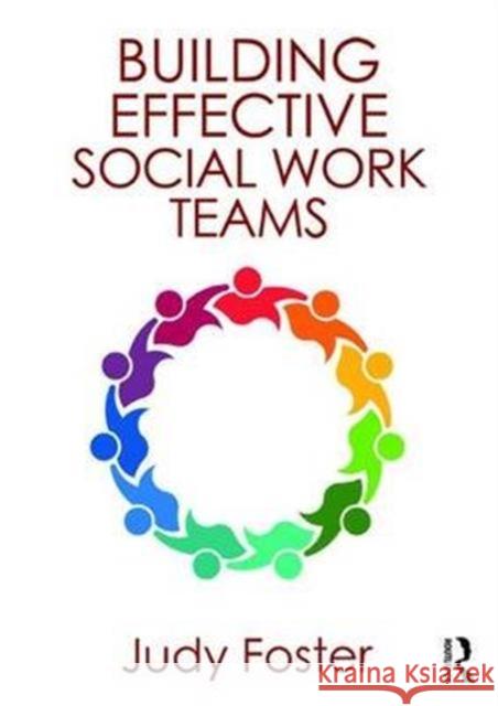 Building Effective Social Work Teams Judy Foster 9781472480828