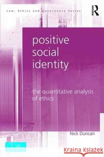 Positive Social Identity: The Quantitative Analysis of Ethics Nick Duncan 9781472480880 Routledge