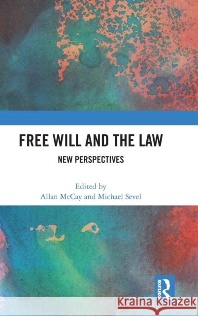 Free Will and the Law: New Perspectives Allan McCay Michael Sevel 9781472481443
