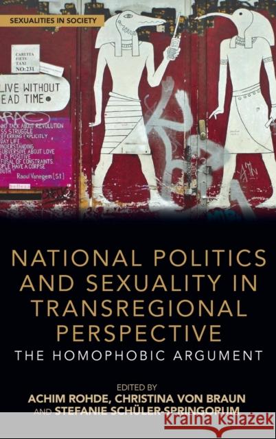 National Politics and Sexuality in Transregional Perspective: The Homophobic Argument Christina Von Braun Achim Rohde Stefanie Schuler-Springorum 9781472482648 Routledge