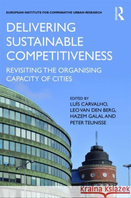 Delivering Sustainable Competitiveness: Revisiting the Organising Capacity of Cities Luis Carvalho Leo Va Hazem Galal 9781472482679 Routledge