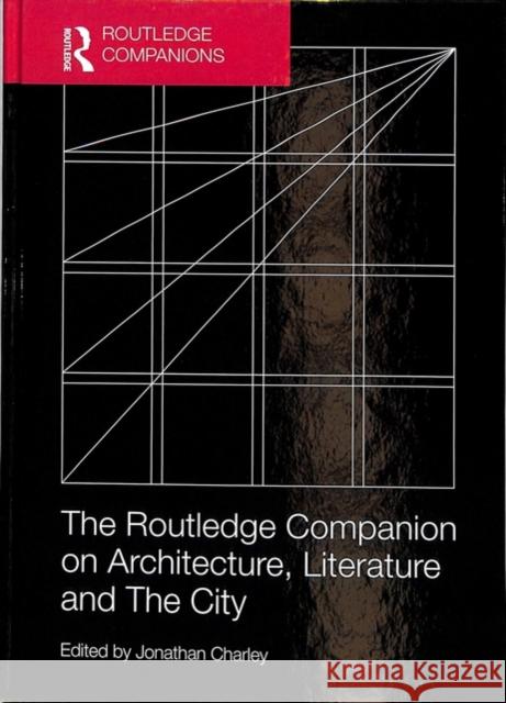 The Routledge Companion on Architecture, Literature and the City Jonathan Charley 9781472482730 Routledge