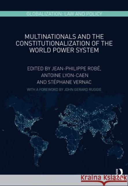 Multinationals and the Constitutionalization of the World Power System Dr. Stephane Vernac Antoine Lyon-Caen Professor Jean-Philippe Robe 9781472482921 Ashgate Publishing Limited