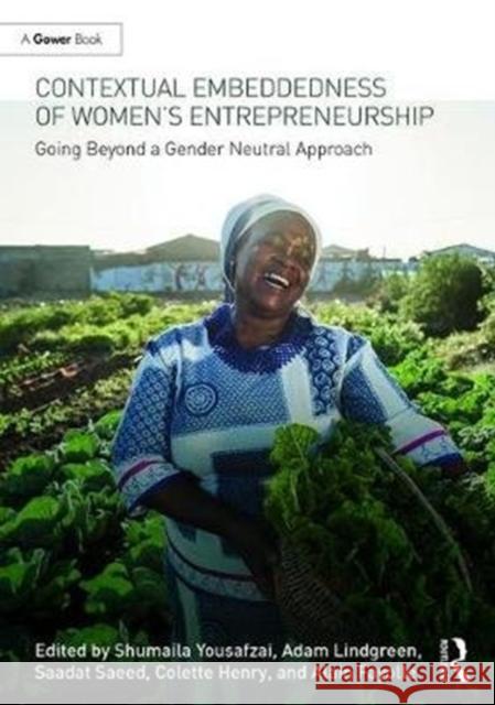 Contextual Embeddedness of Women's Entrepreneurship: Going Beyond a Gender Neutral Approach Yousafzi, Shumaila 9781472483560