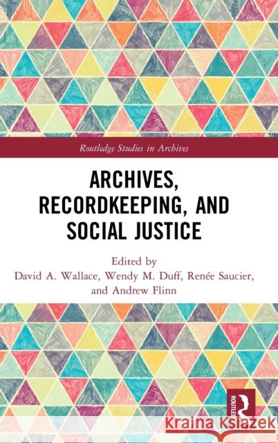 Archives, Recordkeeping and Social Justice Wallace, David A. 9781472483881 Routledge