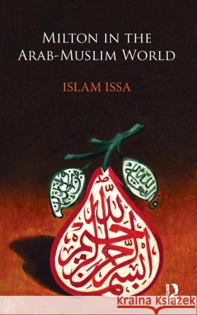 Milton in the Arab-Muslim World Islam Issa 9781472484802 Routledge