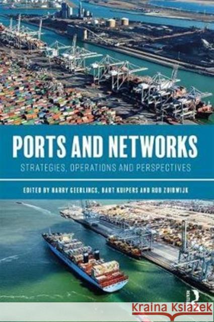 Ports and Networks: Strategies, Operations and Perspectives Harry Geerlings Bart Kuipers 9781472485007