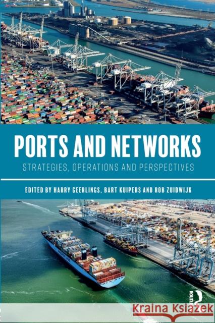 Ports and Networks: Strategies, Operations and Perspectives Harry Geerlings Bart Kuipers 9781472485038