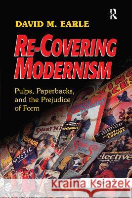 Re-Covering Modernism: Pulps, Paperbacks, and the Prejudice of Form David M. Earle   9781472485106 Ashgate Publishing Limited
