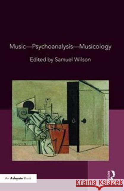 Music - Psychoanalysis - Musicology Samuel Wilson 9781472485830