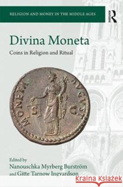 Divina Moneta: Coins in Religion and Ritual Nanouschka M. Burstrom Gitte T. Ingvardson 9781472485922 Routledge