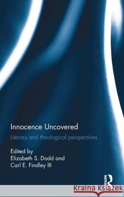 Innocence Uncovered: Literary and Theological Perspectives Elizabeth S. Dodd Carl E. Findle 9781472489692