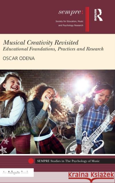 Musical Creativity Revisited: Educational Foundations, Practices and Research Oscar Odena 9781472489753 Routledge