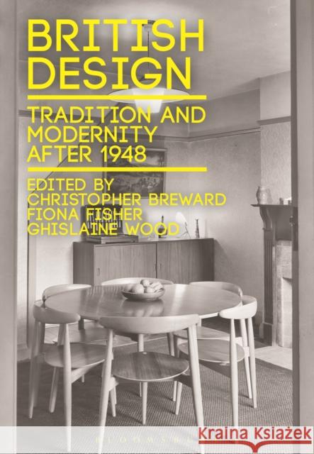 British Design: Tradition and Modernity After 1948 Breward, Christopher 9781472505378