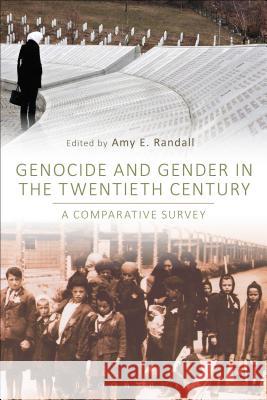 Genocide and Gender in the Twentieth Century : A Comparative Survey Amy E. Randall Amy E. Randall 9781472505675 Bloomsbury Academic