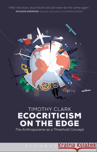 Ecocriticism on the Edge: The Anthropocene as a Threshold Concept Clark, Timothy 9781472505736 Bloomsbury Academic
