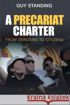 A Precariat Charter: From Denizens to Citizens Standing, Guy 9781472505750 Bloomsbury Academic