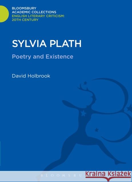 Sylvia Plath: Poetry and Existence Holbrook, David 9781472505897 0