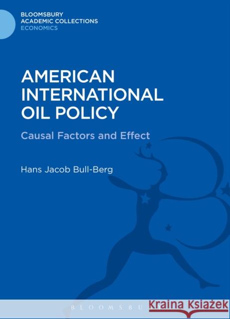 American International Oil Policy: Causal Factors and Effect Bull-Berg, Hans Jacob 9781472506078