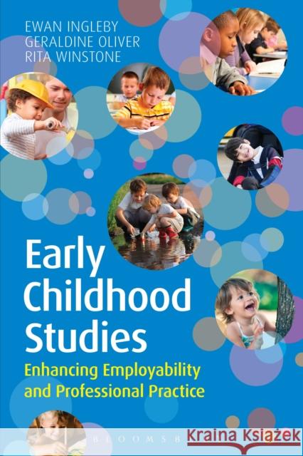 Early Childhood Studies: Enhancing Employability and Professional Practice Ewan Ingleby Geraldine Oliver Rita Winstone 9781472506863