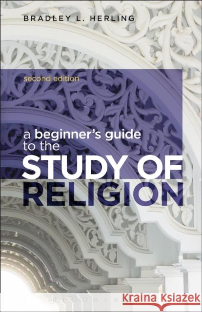 A Beginner's Guide to the Study of Religion Bradley L. Herling 9781472506924