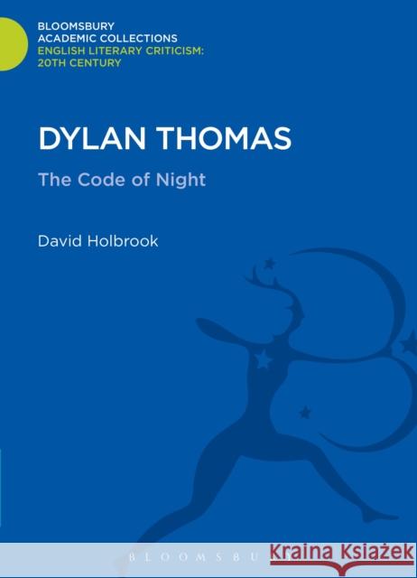 Dylan Thomas: The Code of Night Holbrook, David 9781472508003