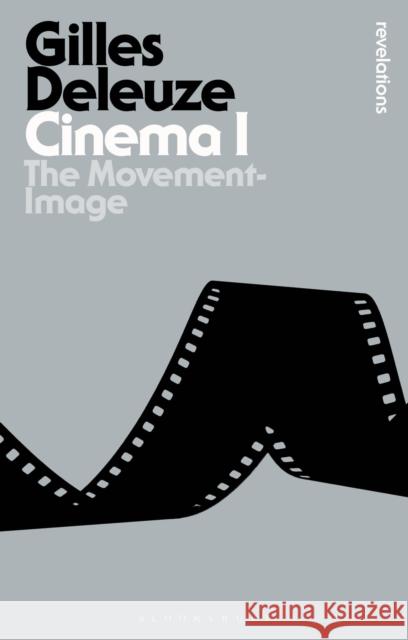 Cinema I: The Movement-Image Gilles (No current affiliation) Deleuze 9781472508300 Bloomsbury Publishing PLC