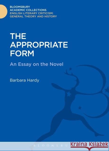 The Appropriate Form: An Essay on the Novel Hardy, Barbara 9781472508393 0