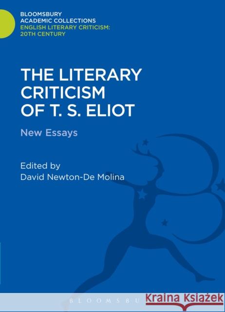 The Literary Criticism of T.S. Eliot: New Essays Newton-De Molina, David 9781472509055