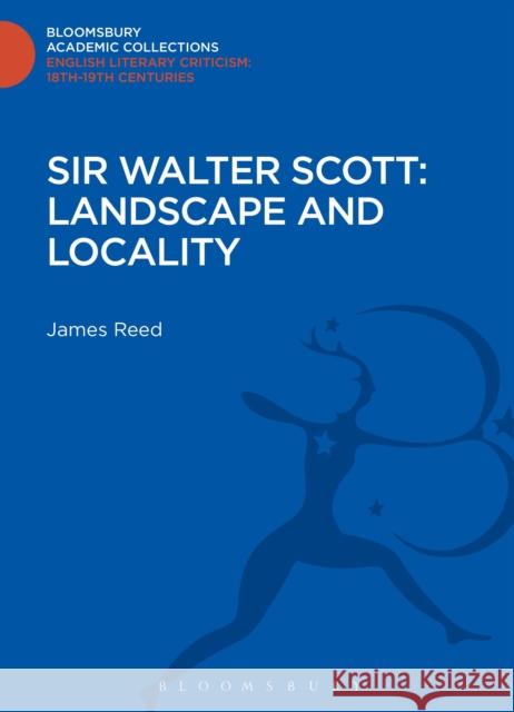 Sir Walter Scott: Landscape and Locality James Reed 9781472509291