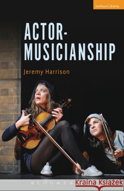 Actor-Musicianship Jeremy Harrison 9781472509635 Methuen Publishing