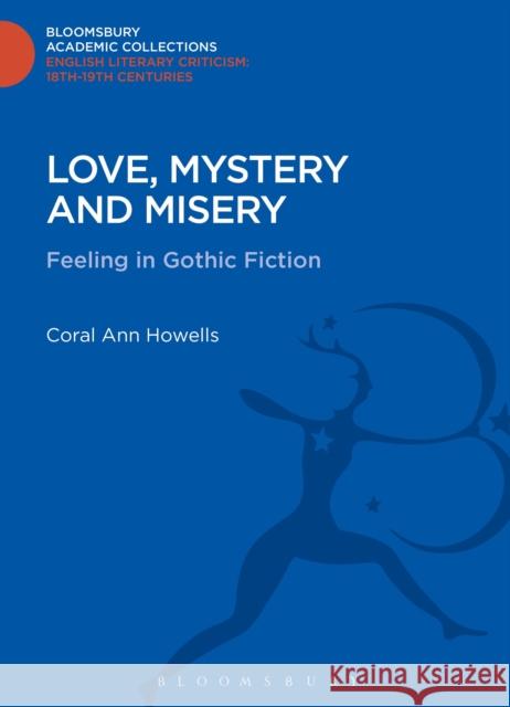Love, Mystery and Misery: Feeling in Gothic Fiction Howells, Coral Ann 9781472509666