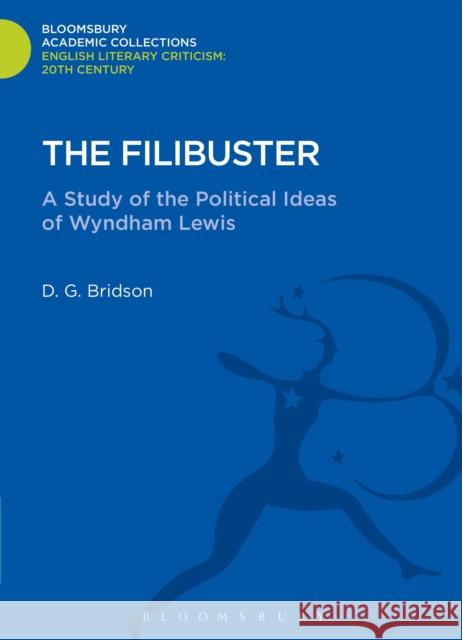 The Filibuster: A Study of the Political Ideas of Wyndham Lewis Bridson, D. G. 9781472509901 0