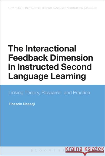 The Interactional Feedback Dimension in Instructed Second Language Learning: Linking Theory, Research, and Practice Hossein Nassaji (University of Victoria, Canada) 9781472510143 Bloomsbury Publishing PLC
