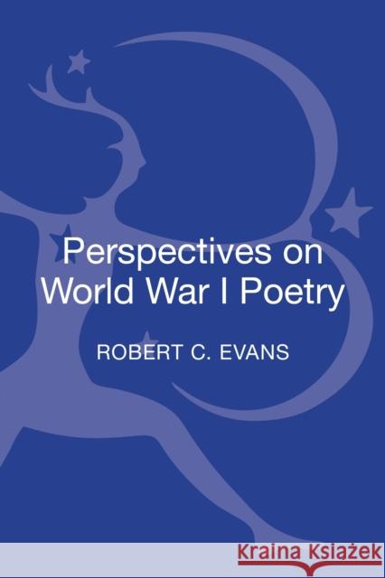 Perspectives on World War I Poetry Robert C. Evans 9781472510211 Bloomsbury Academic