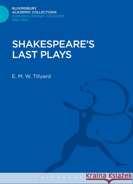 Shakespeare's Last Plays Eustace M Tillyard 9781472510402 0
