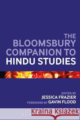 The Bloomsbury Companion to Hindu Studies Jessica Frazier 9781472511515