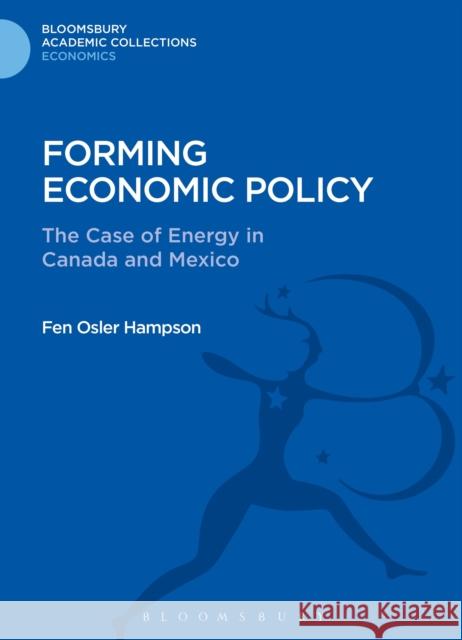 Forming Economic Policy: The Case of Energy in Canada and Mexico Hampson, Fen Osler 9781472511744 0