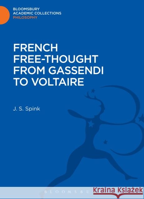 French Free-Thought from Gassendi to Voltaire J S Spink 9781472512437 0