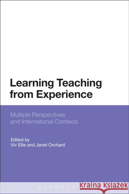 Learning Teaching from Experience: Multiple Perspectives and International Contexts Professor Viv Ellis (Monash University, Australia), Dr Janet Orchard (University of Bristol, UK) 9781472512987 Bloomsbury Publishing PLC