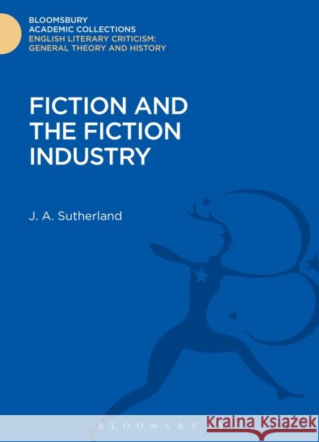 Fiction and the Fiction Industry J A Sutherland 9781472513151 0