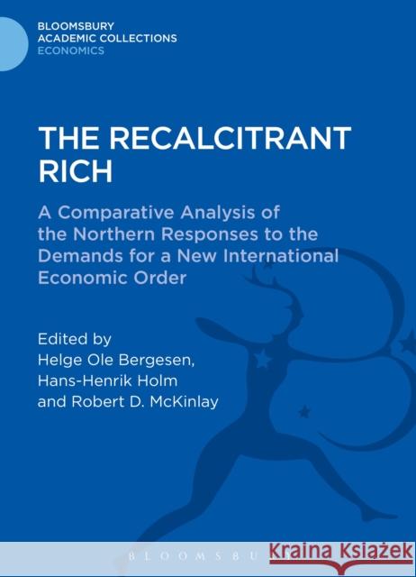 The Recalcitrant Rich: A Comparative Analysis of the Northern Responses to the Demands for a New International Economic Order Bergesen, Helge Ole 9781472513632
